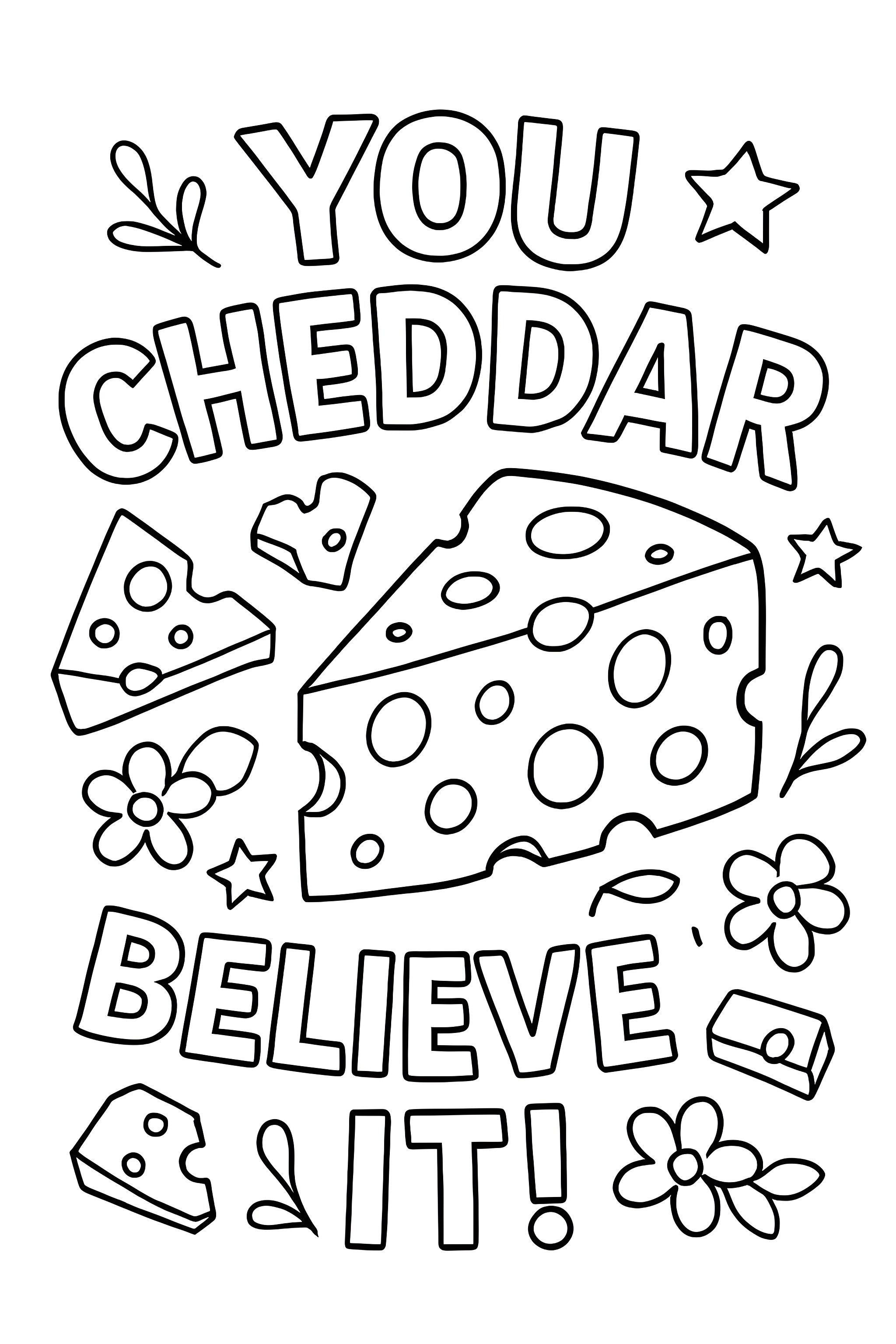 Coloring page featuring a block of cheese and text 'You Cheddar Believe It' surrounded by cheese pieces and floral elements.