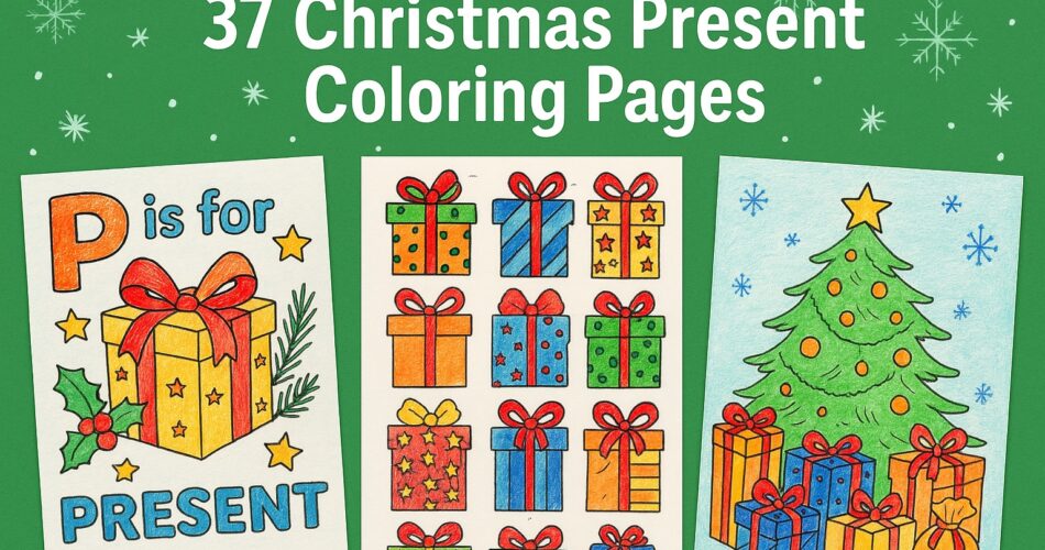 Blog graphic featuring three colored Christmas present coloring pages on a green background with snowflakes. Includes a ‘P is for Present’ page, a grid of gift illustrations, and a Christmas tree surrounded by presents, with the title ‘37 Christmas Present Coloring Pages’ at the top.