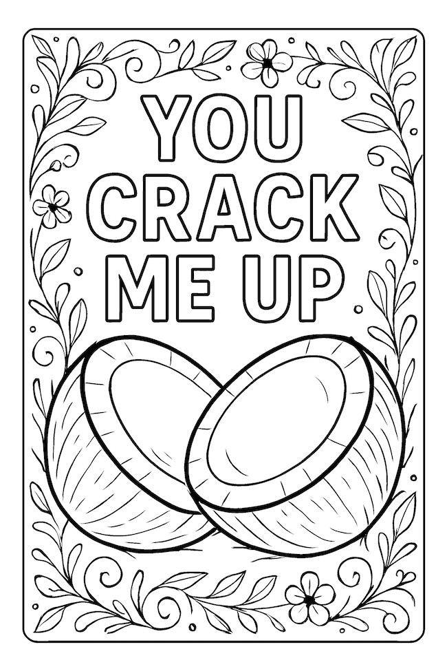 Coloring page of two split coconuts surrounded by floral decorations and the phrase 'You Crack Me Up'