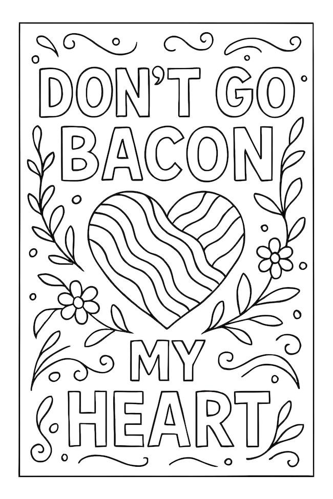 Coloring page featuring the phrase 'Don't Go Bacon My Heart' surrounded by a heart, flowers, and decorative swirls