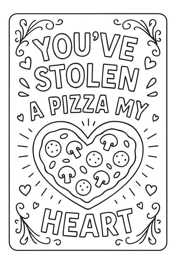 Coloring page of a heart-shaped pizza topped with mushrooms and surrounded by decorative hearts and text saying 'You’ve stolen a pizza my heart'