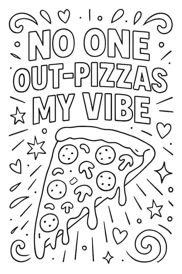 Coloring page of a pizza slice with toppings and the text 'No one out-pizzas my vibe' in playful font